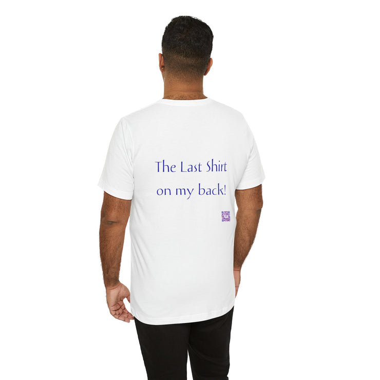 Funny The Last Shirt On My Back T-Shirt, Unique Quote Tee, Humorous Shirt, Present for Friends