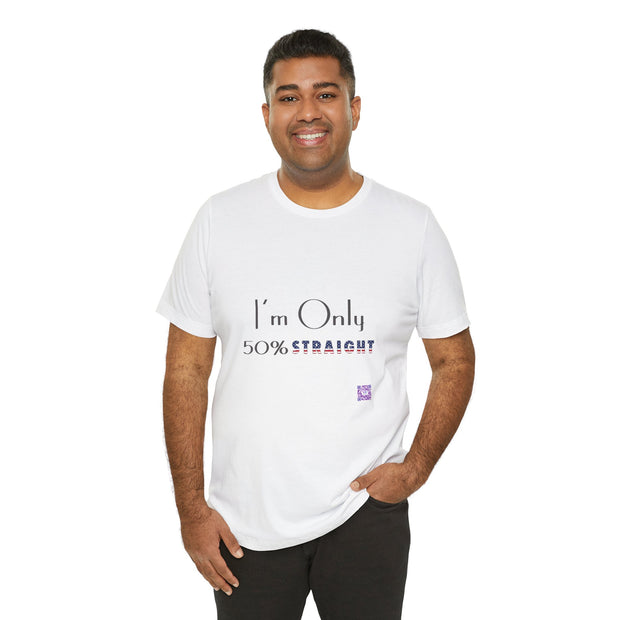 I'm Only 50 Percent Straight Funny LGBTQ Pride T-Shirt, Bold Statement Tee, Unique Graphic Tee, Casual Wear, Comfortable Fit