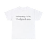 Vulnerability is scary. Opening up is hard. Unisex T-Shirt