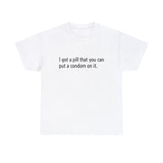 Put a Condom on It Unisex T-Shirt