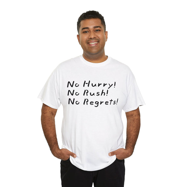 No Hurry No Rush No Regrets Unisex T-Shirt