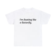 I'm floating Like a Butterfly. Unisex T-Shirt