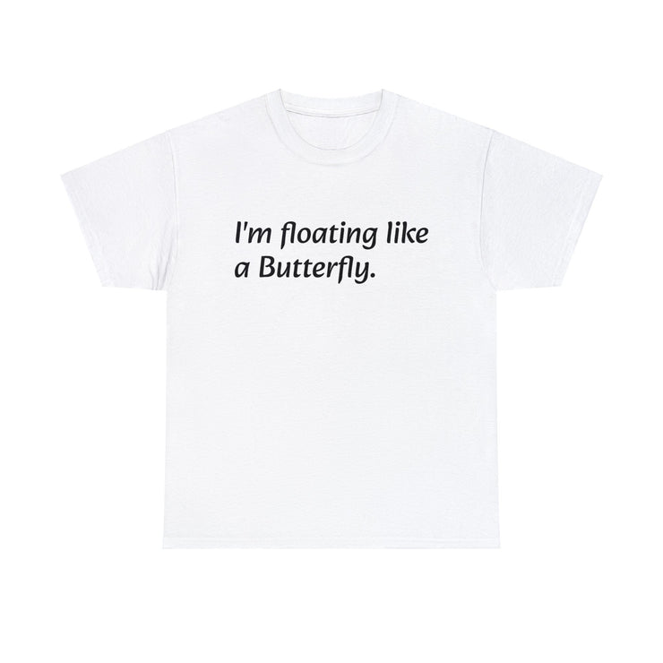 I'm floating Like a Butterfly. Unisex T-Shirt