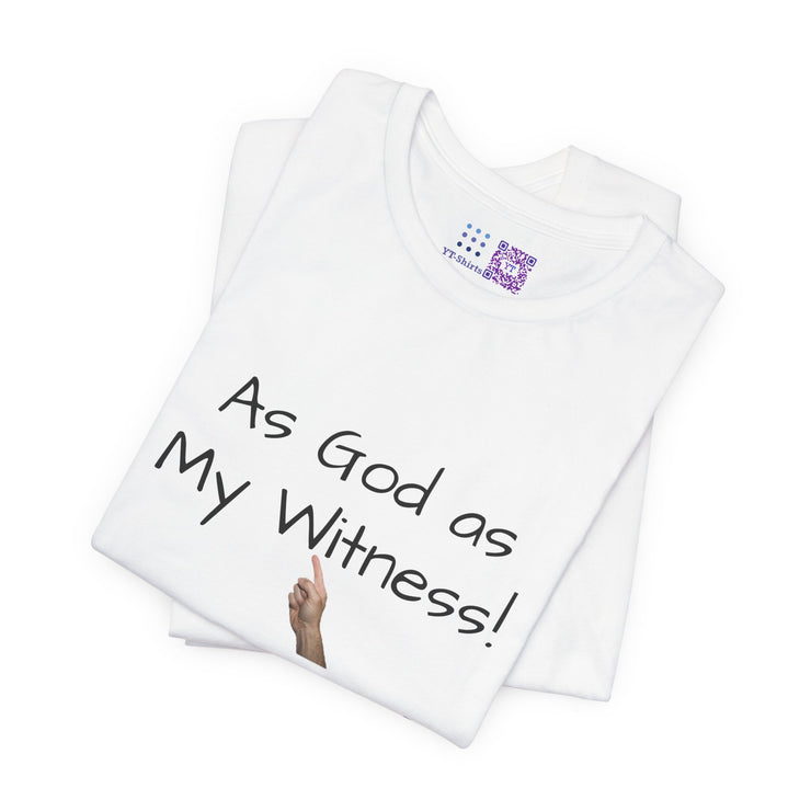 Funny Statement T-Shirt, As God as My Witness Shirt, Motivational Graphic Tee, Inspirational Quote Shirt, Religious Tee