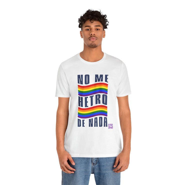 NO ME HETRO DE NADA Pride T-Shirt, LGBTQ Rainbow Graphic Tee, Equality Statement Shirt, Unique Present Idea, Custom Graphic Print Tee