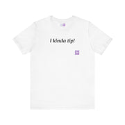 Funny T-Shirt, I Kinda Tip Shirt, Humorous Tee, Cool Graphic Tee, Unique Present, Casual Wear, Statement Shirt, Trendy T-Shirt