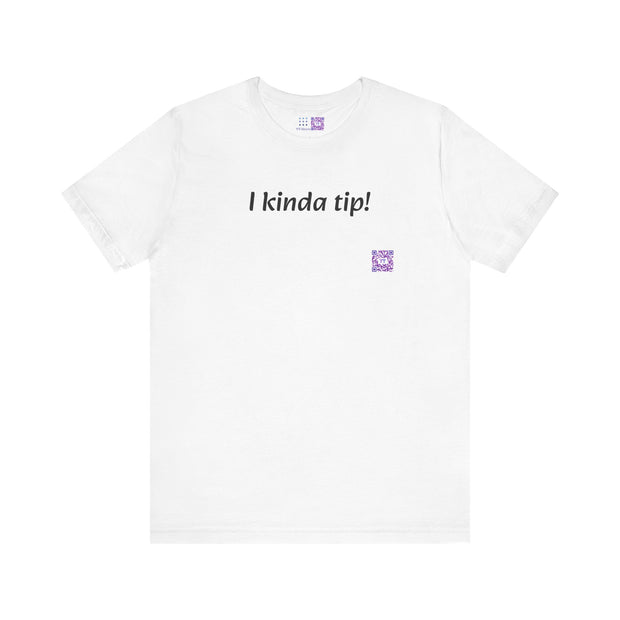 Funny T-Shirt, I Kinda Tip Shirt, Humorous Tee, Cool Graphic Tee, Unique Present, Casual Wear, Statement Shirt, Trendy T-Shirt