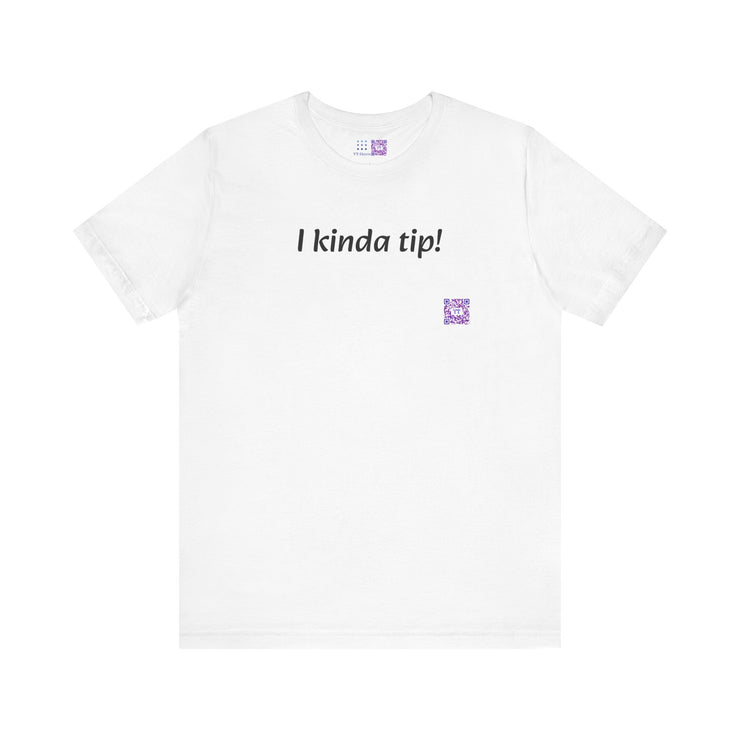 Funny T-Shirt, I Kinda Tip Shirt, Humorous Tee, Cool Graphic Tee, Unique Present, Casual Wear, Statement Shirt, Trendy T-Shirt