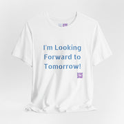 Inspirational Graphic T-Shirt, Looking Forward to Tomorrow Tee, Positive Quote Shirt, Motivational T-Shirt