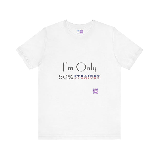 I'm Only 50 Percent Straight Funny LGBTQ Pride T-Shirt, Bold Statement Tee, Unique Graphic Tee, Casual Wear, Comfortable Fit