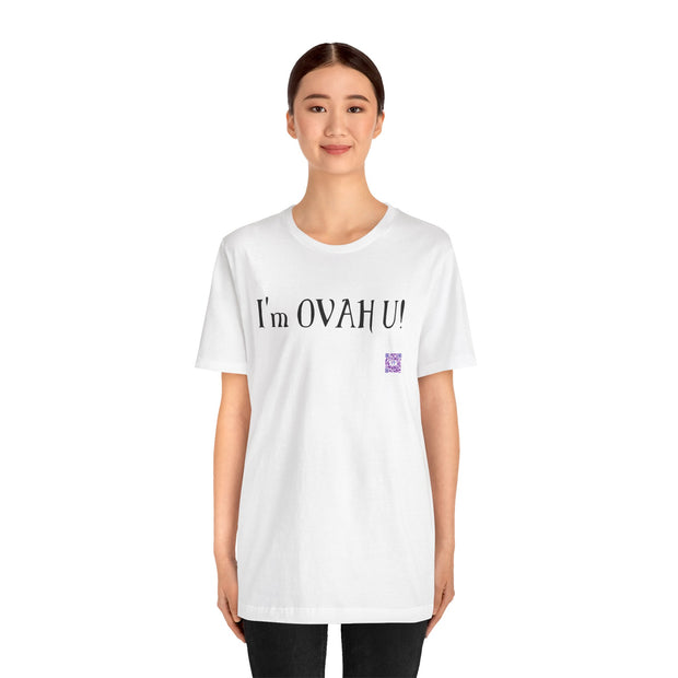 I'm OVAH U Funny Graphic Tee, Sarcastic Saying Shirt