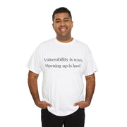 Vulnerability is scary. Opening up is hard. Unisex T-Shirt