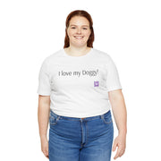 I love my Doggy T-Shirt, Cute Dog Lovers Shirt, Funny Pet Owner Tee, Dog Mom Shirt, Dog Dad Apparel