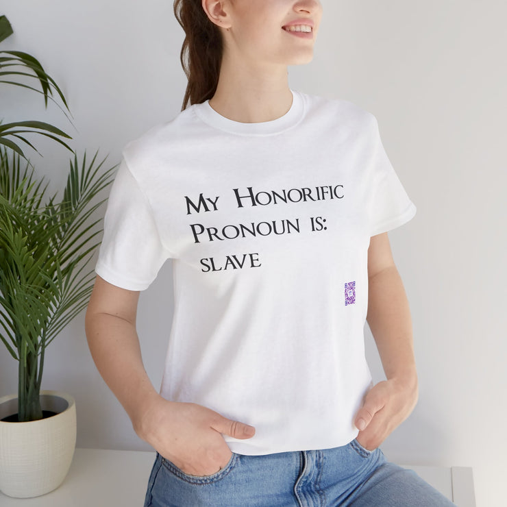 Funny Quote T-Shirt, My Honorific Pronoun is Slave Shirt, Unique Tee for Fun