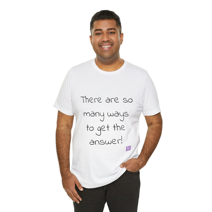 So Many Ways to get an Answer. Motivational T-Shirt, Inspirational Quote Shirt, Positive Thinking T-Shirt, Encouraging Words Tee