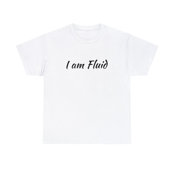 I am Fluid Unisex T-Shirt