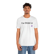 I'm OVAH it funny T-shirt, Trendy casual wear, Stylish novelty shirt, Sassy statement clothing