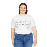 Inspirational Motivational T-Shirt Live Life at Your Own Pace Positive Quote Shirt Uplifting Tee Present for Friends Family