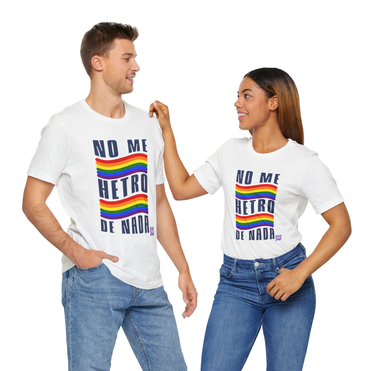 NO ME HETRO DE NADA Pride T-Shirt, LGBTQ Rainbow Graphic Tee, Equality Statement Shirt, Unique Present Idea, Custom Graphic Print Tee