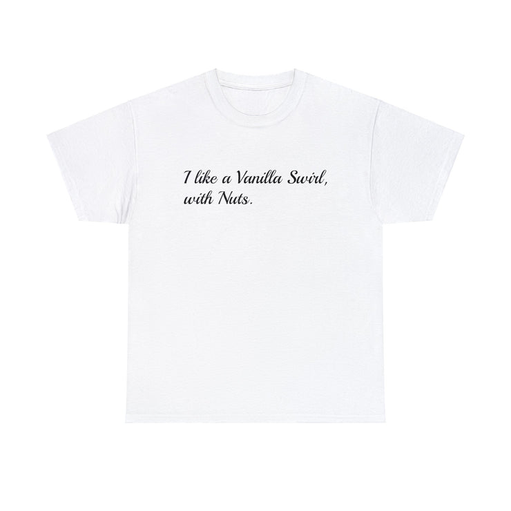 I like a Vanilla Swirl, with Nuts Unisex T-Shirt