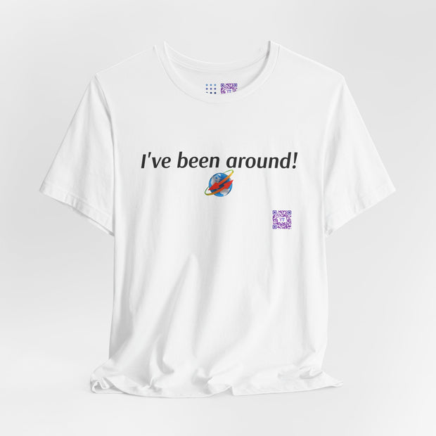 Funny I've Been Around T-Shirt, Retro Earth Planet Tee, Cute Tshirt Gift for Traveler, Humorous Space Shirt, Global Travel T-Shirt