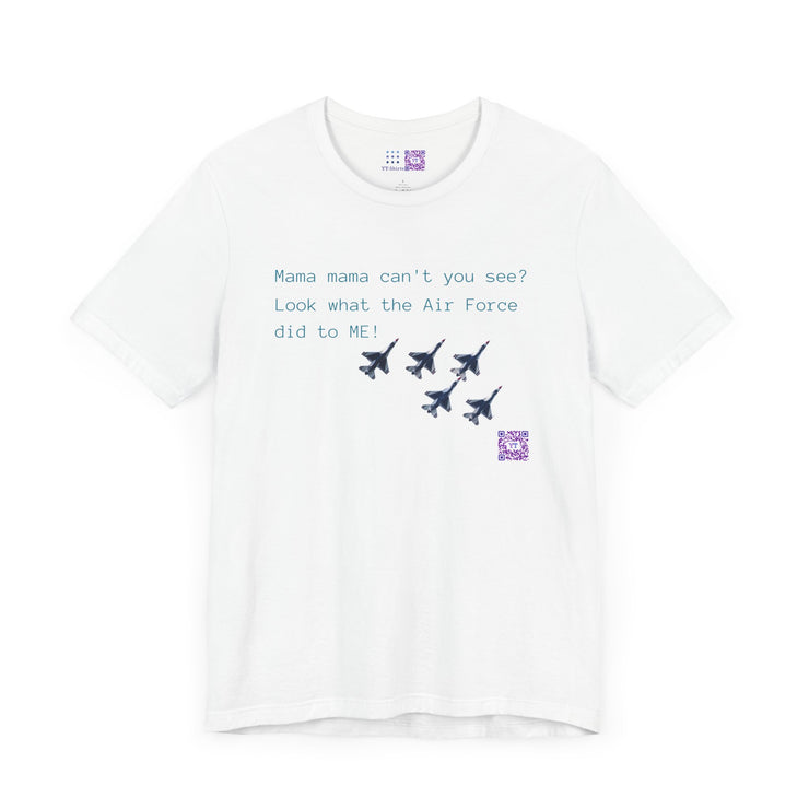 Funny Air Force T-Shirt, Mama Can't You See Look What the Air Force Did To Me, Military Humor Tee Present, Air Force Tee