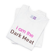 Funny Graphic Tee, I am the Dark Meat T-Shirt, Unique Statement Shirt, Cool Casual Wear, Bold Printed Tee, Unisex Novelty Design