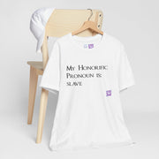 Funny Quote T-Shirt, My Honorific Pronoun is Slave Shirt, Unique Tee for Fun