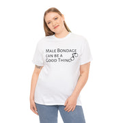 Male Bondage can be a Good Thing Unisex T-Shirt