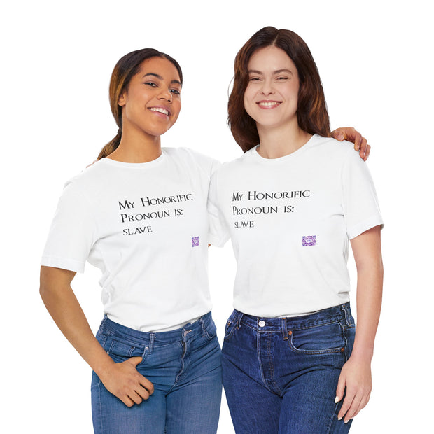 Funny Quote T-Shirt, My Honorific Pronoun is Slave Shirt, Unique Tee for Fun