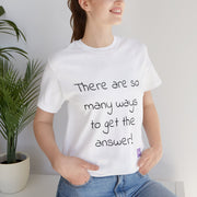 So Many Ways to get an Answer. Motivational T-Shirt, Inspirational Quote Shirt, Positive Thinking T-Shirt, Encouraging Words Tee