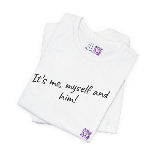 It's me myself and him printed T-shirt, Funny slogan shirt, Present for him, Unique design tee