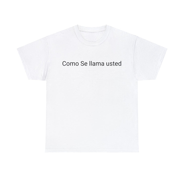 Como se llama usted Unisex T-Shirt