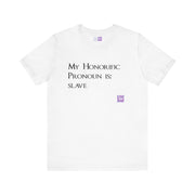 Funny Quote T-Shirt, My Honorific Pronoun is Slave Shirt, Unique Tee for Fun