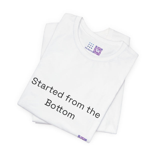 Started from the Bottom T-shirt, Motivational Quote T-shirt, Inspirational Tee, Unisex Graphic Shirt, Funny Graphic Tee