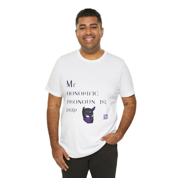 My Honorific Pronoun Is Pup Shirt, Fun Pronoun T-Shirt, Gender Identity Tee, Unique Pronoun Design, LGBTQIA+ Support Shirt