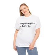 I'm floating Like a Butterfly. Unisex T-Shirt