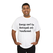 Energy can't be destroyed Unisex T-Shirt