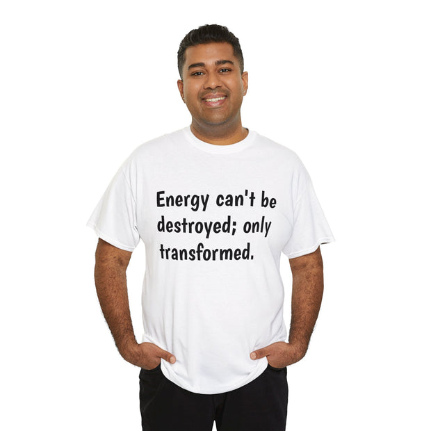 Energy can't be destroyed Unisex T-Shirt