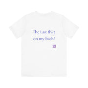 Funny The Last Shirt On My Back T-Shirt, Unique Quote Tee, Humorous Shirt, Present for Friends