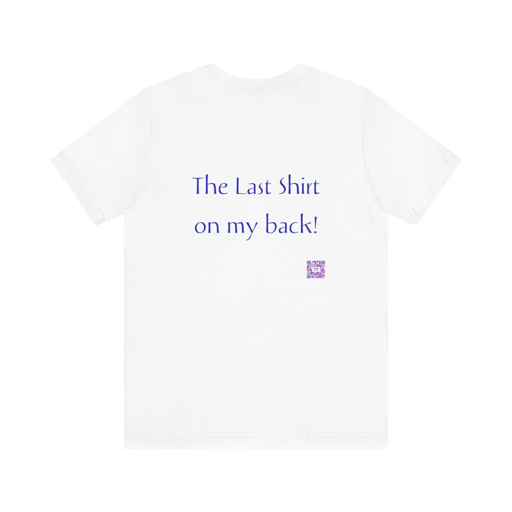 Funny The Last Shirt On My Back T-Shirt, Unique Quote Tee, Humorous Shirt, Present for Friends