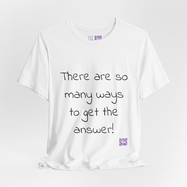 So Many Ways to get an Answer. Motivational T-Shirt, Inspirational Quote Shirt, Positive Thinking T-Shirt, Encouraging Words Tee