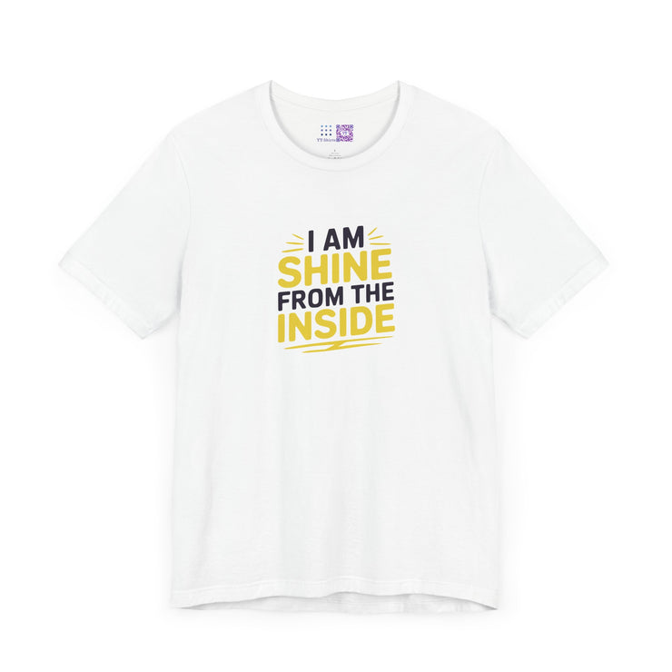 Shine From The Inside Unisex Tee - Inspirational Quote T-Shirt