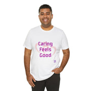 Comfort Tee Featuring Caring Feels Good Slogan, Cute Heart Graphic T-Shirt, Thoughtful Gift for Friends and Family