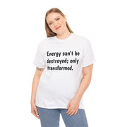 Energy can't be destroyed Unisex T-Shirt