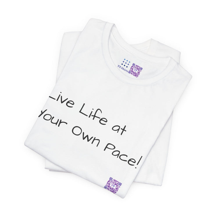 Inspirational Motivational T-Shirt Live Life at Your Own Pace Positive Quote Shirt Uplifting Tee Present for Friends Family