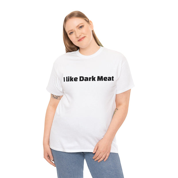 I like Dark Meat Unisex T-Shirt