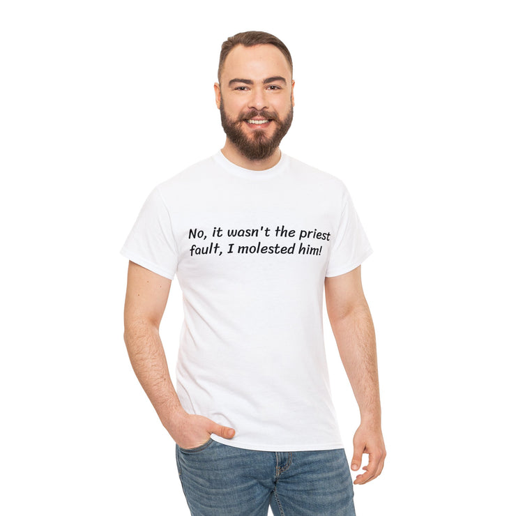 No, I Molested him Unisex T-Shirt