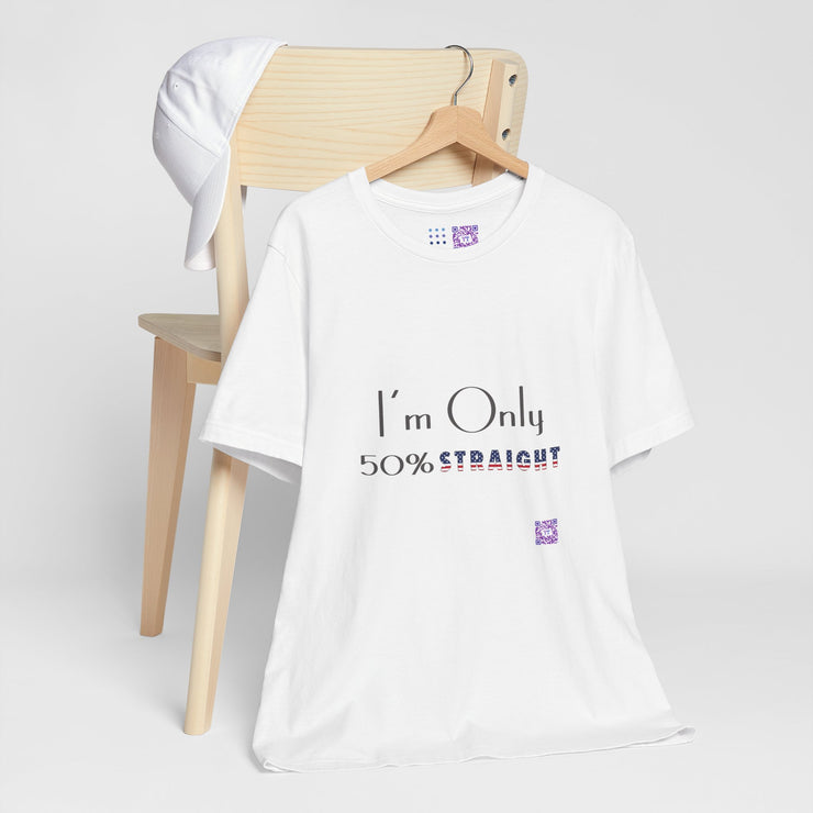 I'm Only 50 Percent Straight Funny LGBTQ Pride T-Shirt, Bold Statement Tee, Unique Graphic Tee, Casual Wear, Comfortable Fit