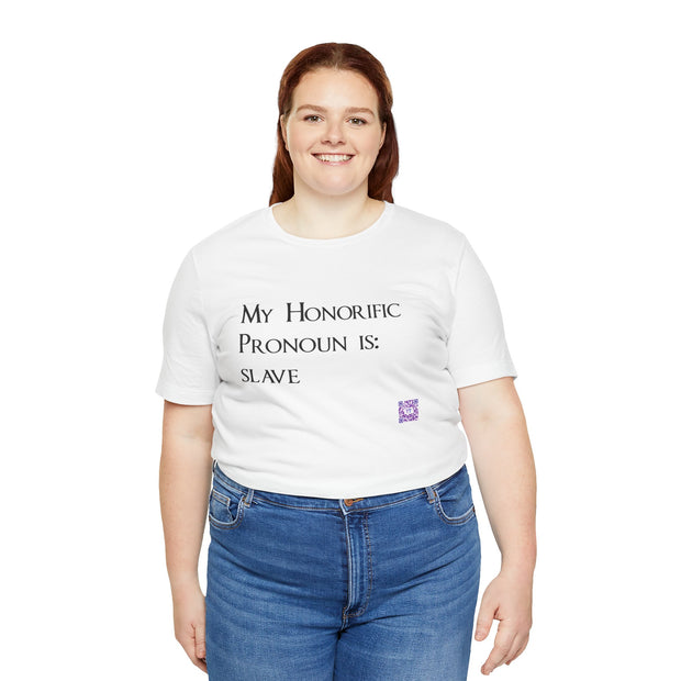 Funny Quote T-Shirt, My Honorific Pronoun is Slave Shirt, Unique Tee for Fun